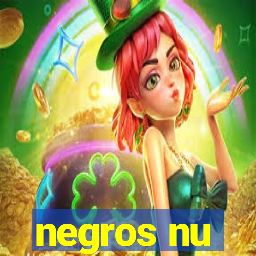 negros nu